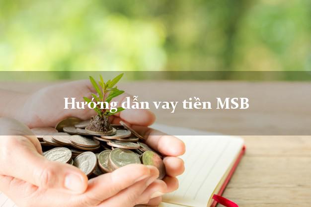Hướng dẫn vay tiền MSB