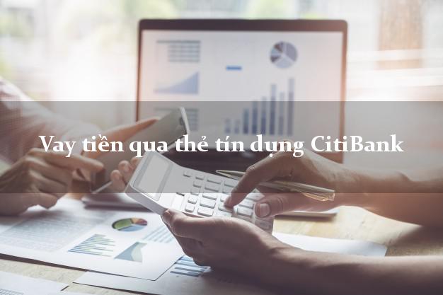 Vay tiền qua thẻ tín dụng CitiBank tháng 2/2022