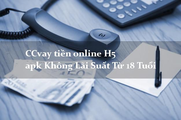 CCvay tiền online H5 apk Không Lãi Suất Từ 18 Tuổi