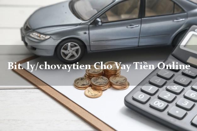 bit. ly/chovaytien Cho Vay Tiền Online không chứng minh thu nhập