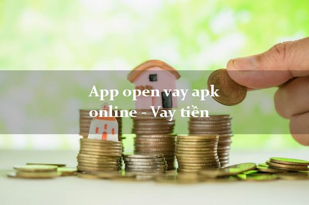 App open vay apk online - Vay tiền lấy liền ngay trong ngày