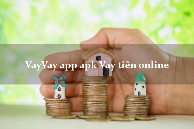 VayVay app apk Vay tiền online không thẩm định