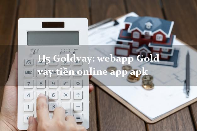 H5 Goldvay: webapp Gold vay tiền online app apk không thế chấp